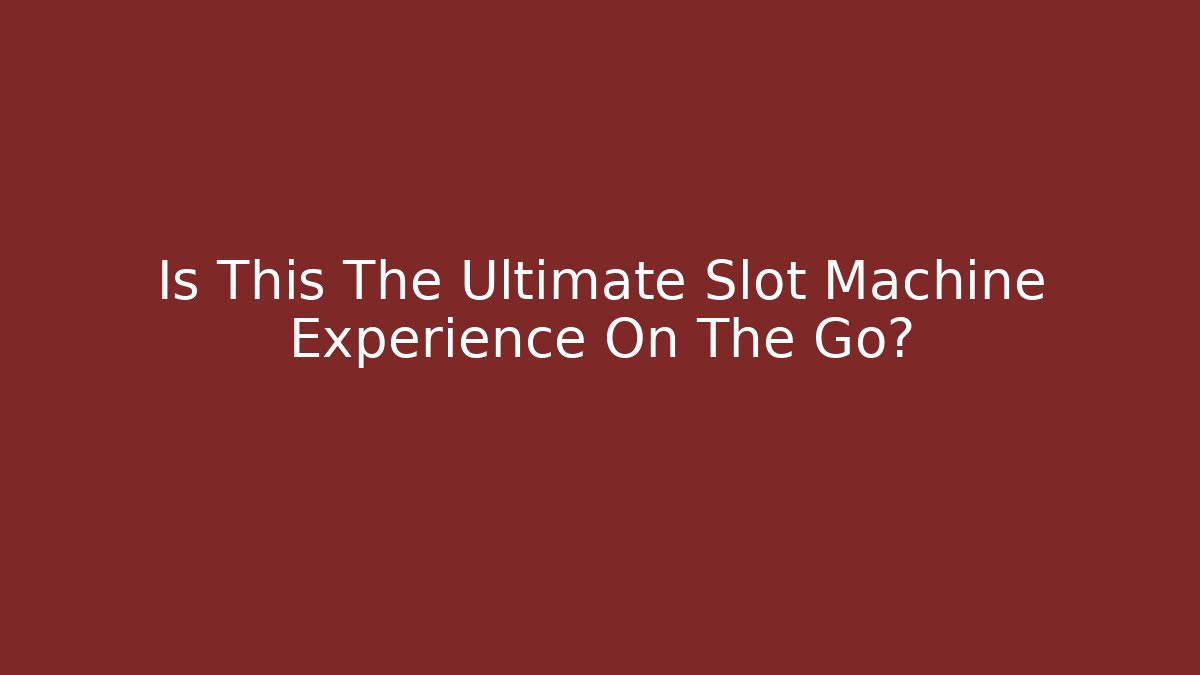 Is This The Ultimate Slot Machine Experience On The Go? - Critter Realm