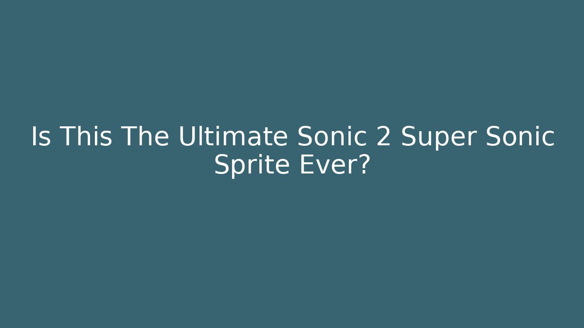 Is This The Ultimate Sonic 2 Super Sonic Sprite Ever? - Critter Realm
