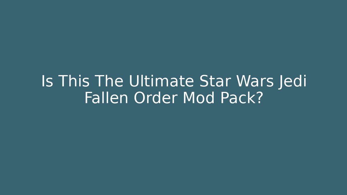 Is This The Ultimate Star Wars Jedi Fallen Order Mod Pack?