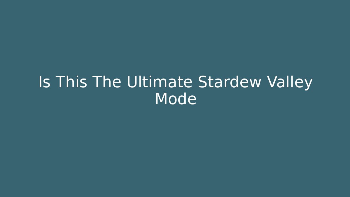 Is This The Ultimate Stardew Valley Mode