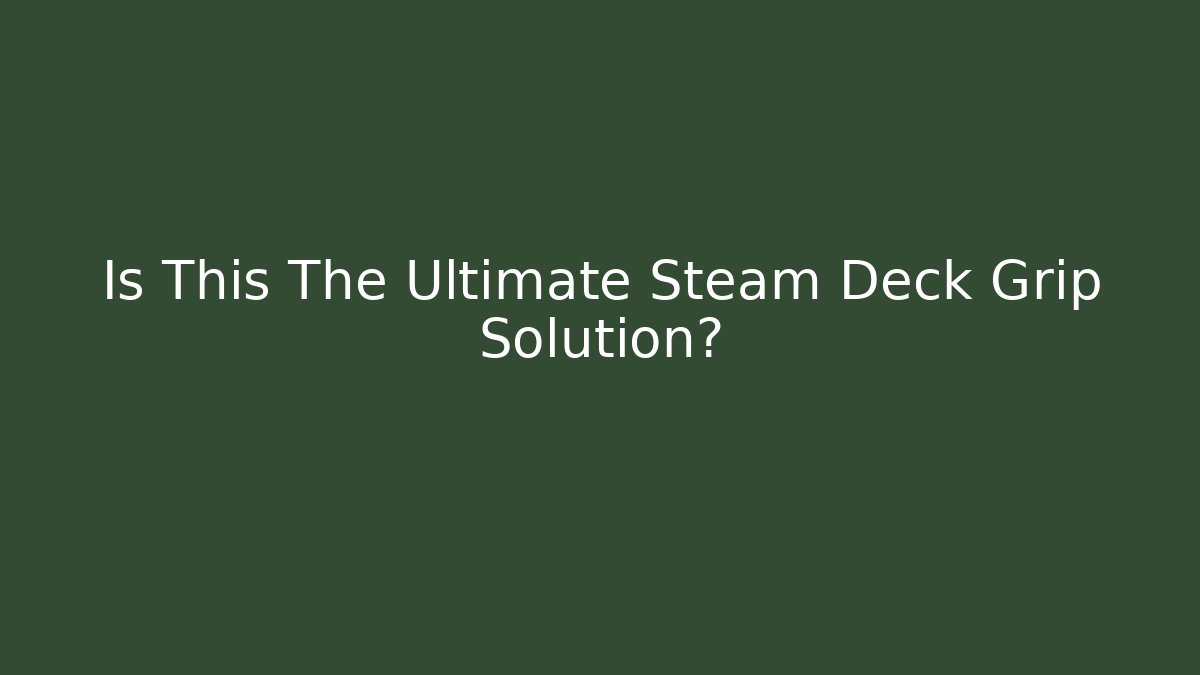 Is This The Ultimate Steam Deck Grip Solution? - Critter Realm