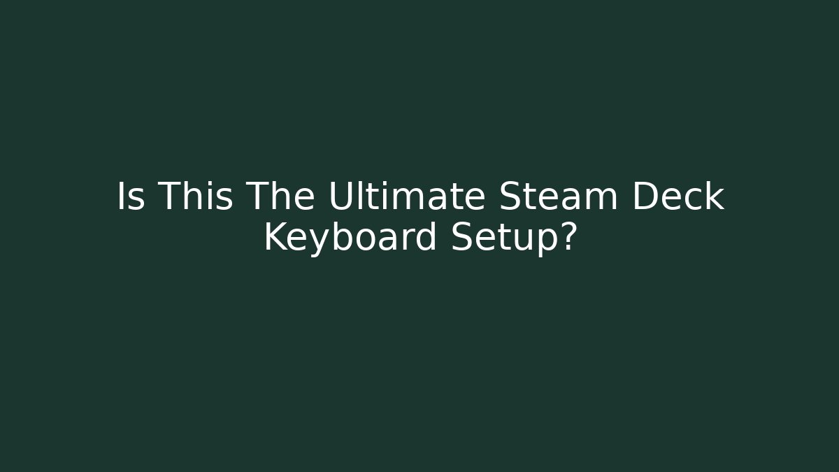 Is This The Ultimate Steam Deck Keyboard Setup? - Critter Realm