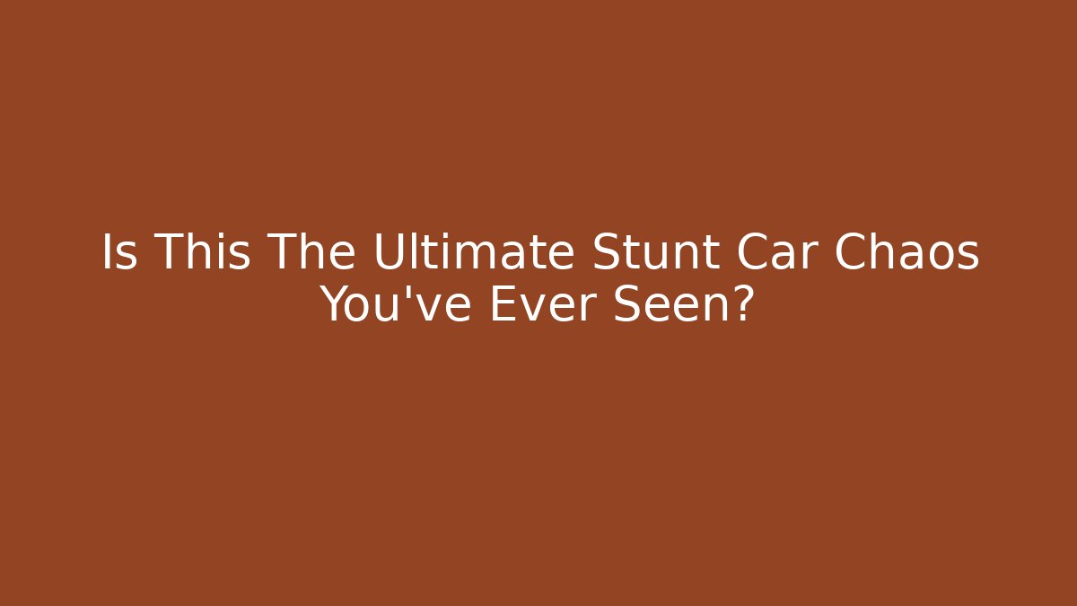 Is This The Ultimate Stunt Car Chaos You've Ever Seen?