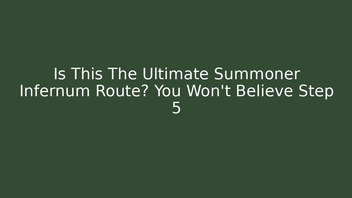 Is This The Ultimate Summoner Infernum Route? You Won’t Believe Step 5