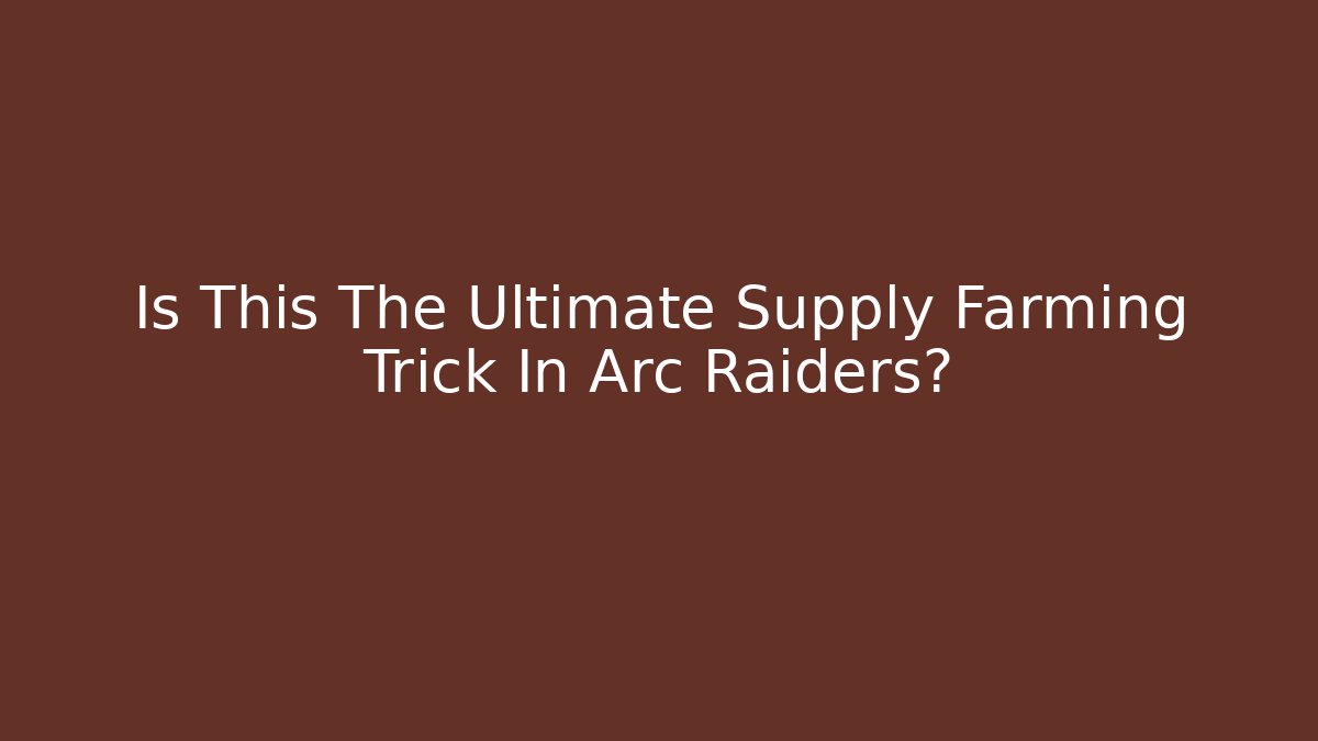 Is This The Ultimate Supply Farming Trick In Arc Raiders? - Critter Realm
