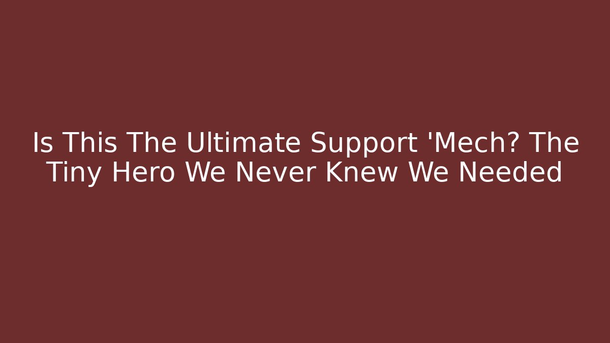 Is This The Ultimate Support 'Mech? The Tiny Hero We Never Knew We Needed