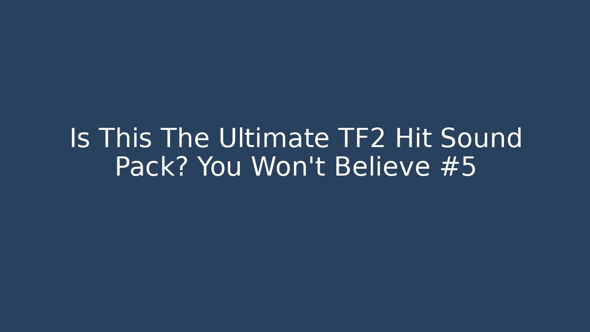 Is This The Ultimate TF2 Hit Sound Pack? You Won't Believe #5