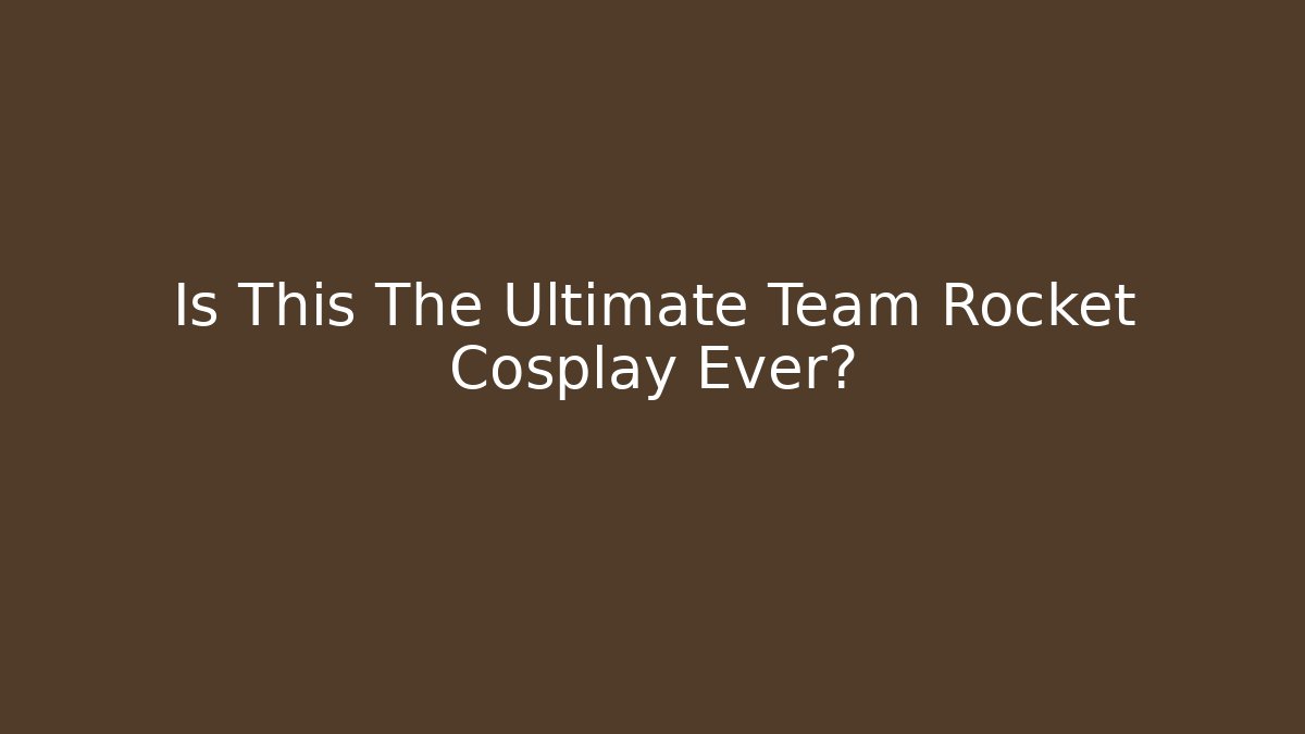 Is This The Ultimate Team Rocket Cosplay Ever?