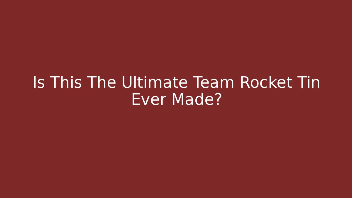 Is This The Ultimate Team Rocket Tin Ever Made? - Critter Realm