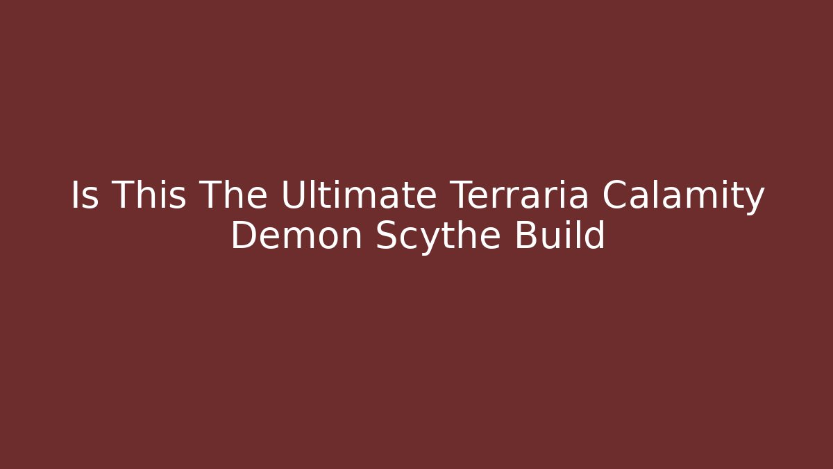Is This The Ultimate Terraria Calamity Demon Scythe Build