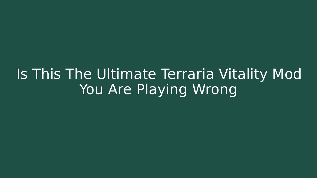 Is This The Ultimate Terraria Vitality Mod You Are Playing Wrong