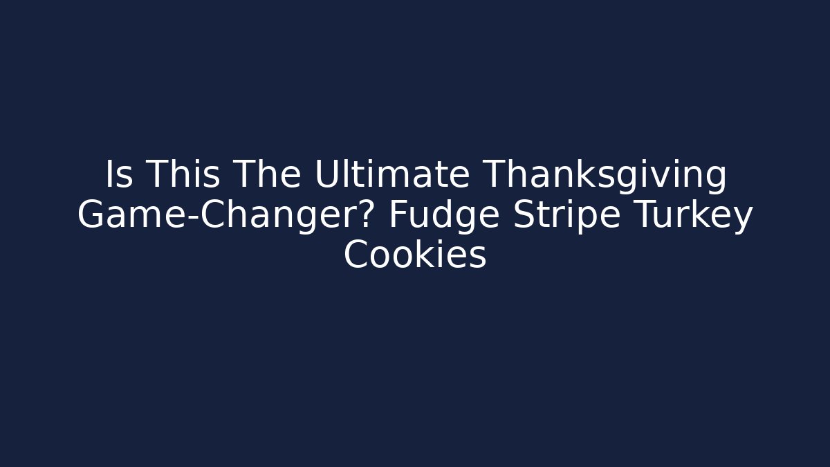 Is This The Ultimate Thanksgiving Game-Changer? Fudge Stripe Turkey Cookies