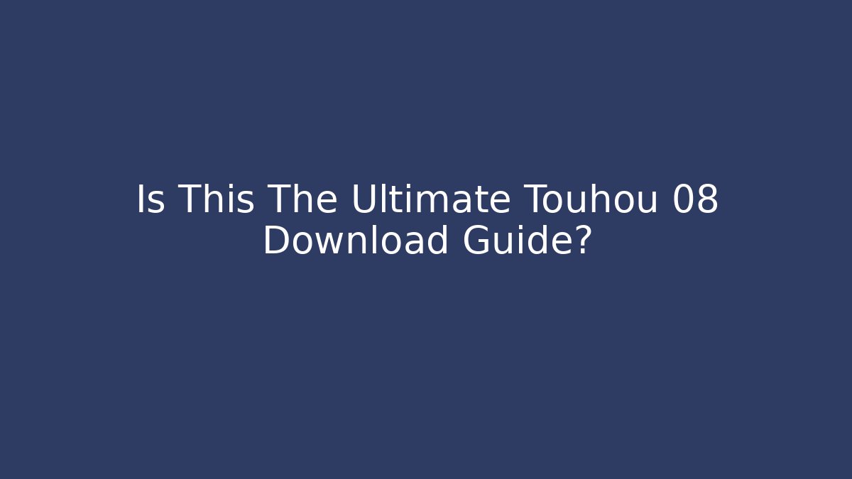 Is This The Ultimate Touhou 08 Download Guide?