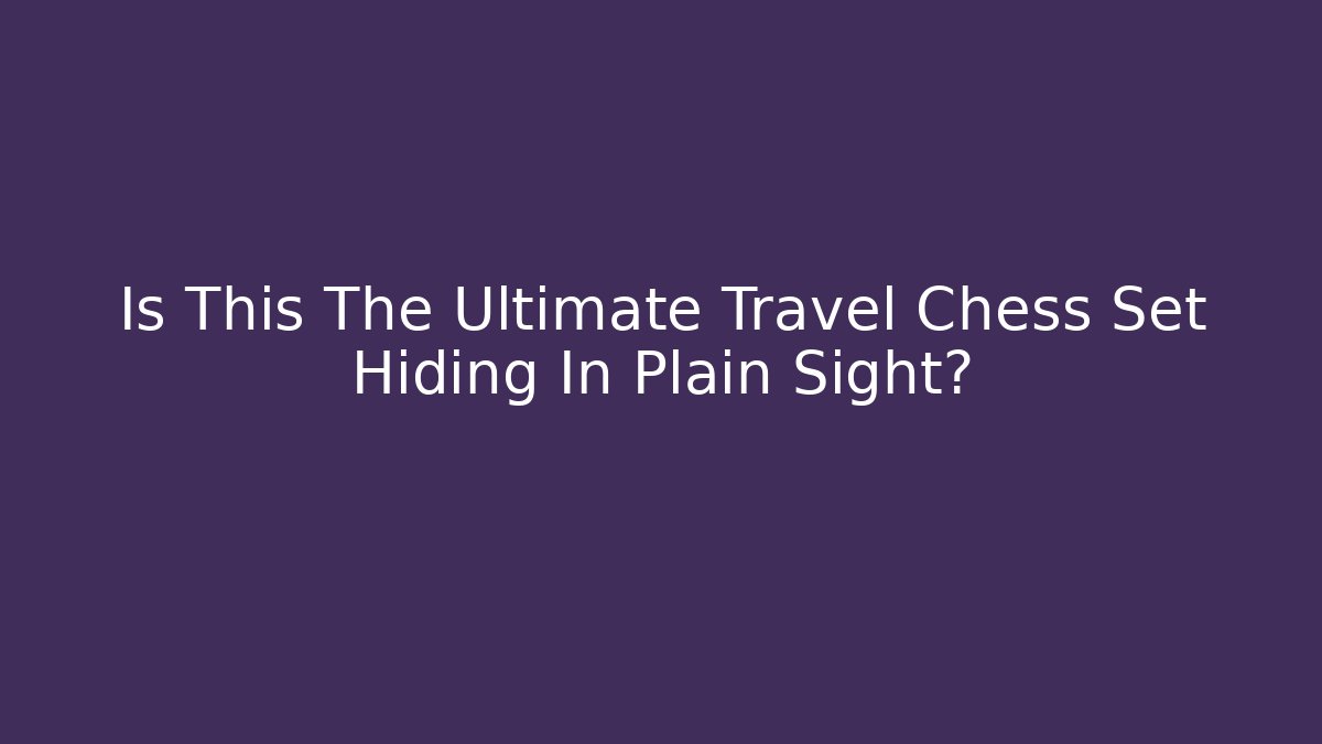Is This The Ultimate Travel Chess Set Hiding In Plain Sight?