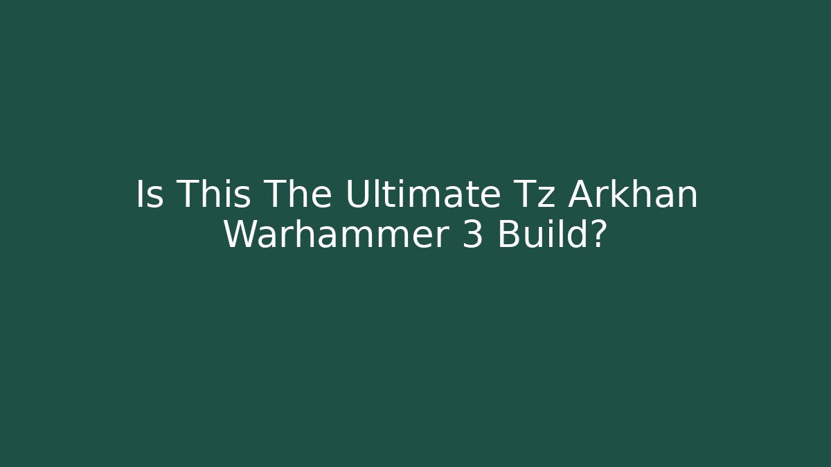 Is This The Ultimate Tz Arkhan Warhammer 3 Build?