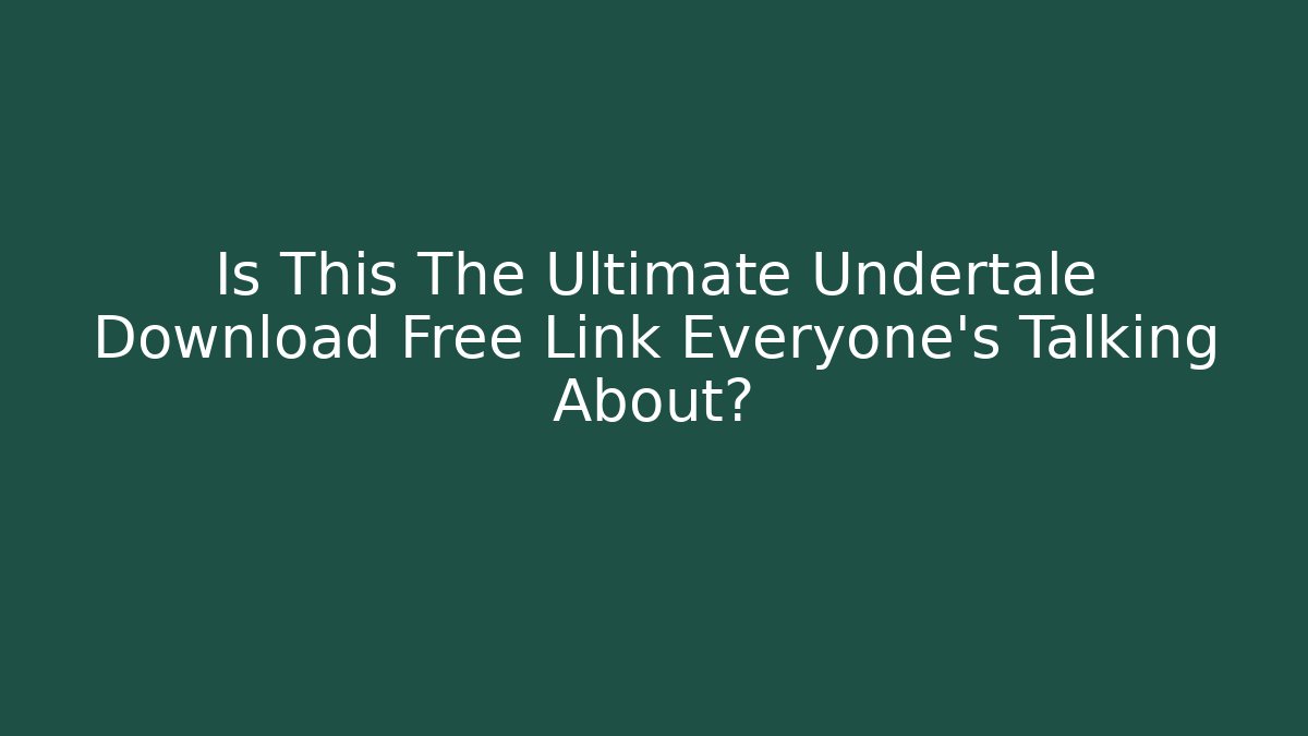 Is This The Ultimate Undertale Download Free Link Everyone’s Talking About?