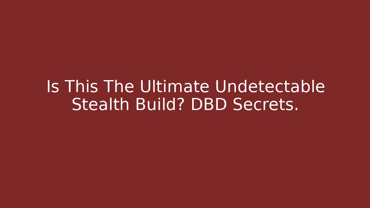 Is This The Ultimate Undetectable Stealth Build? DBD Secrets.