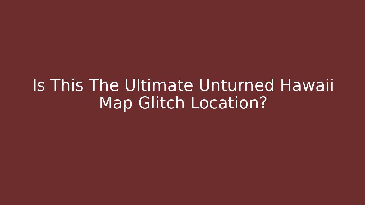 Is This The Ultimate Unturned Hawaii Map Glitch Location?
