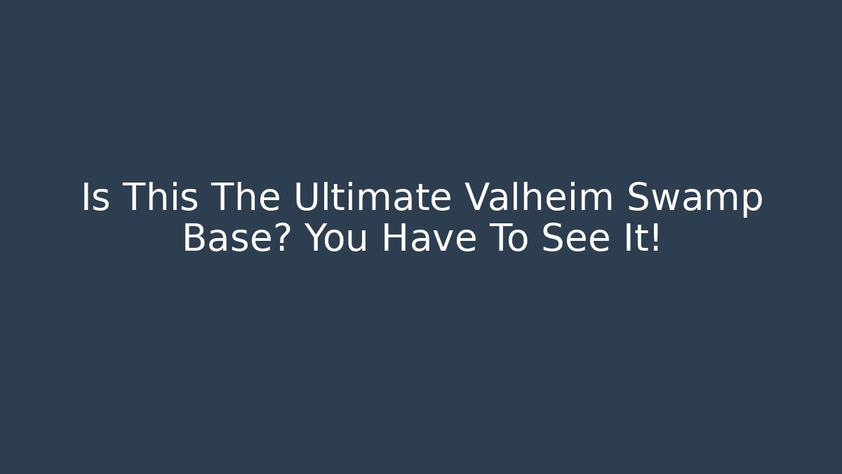 Is This The Ultimate Valheim Swamp Base? You Have To See It!