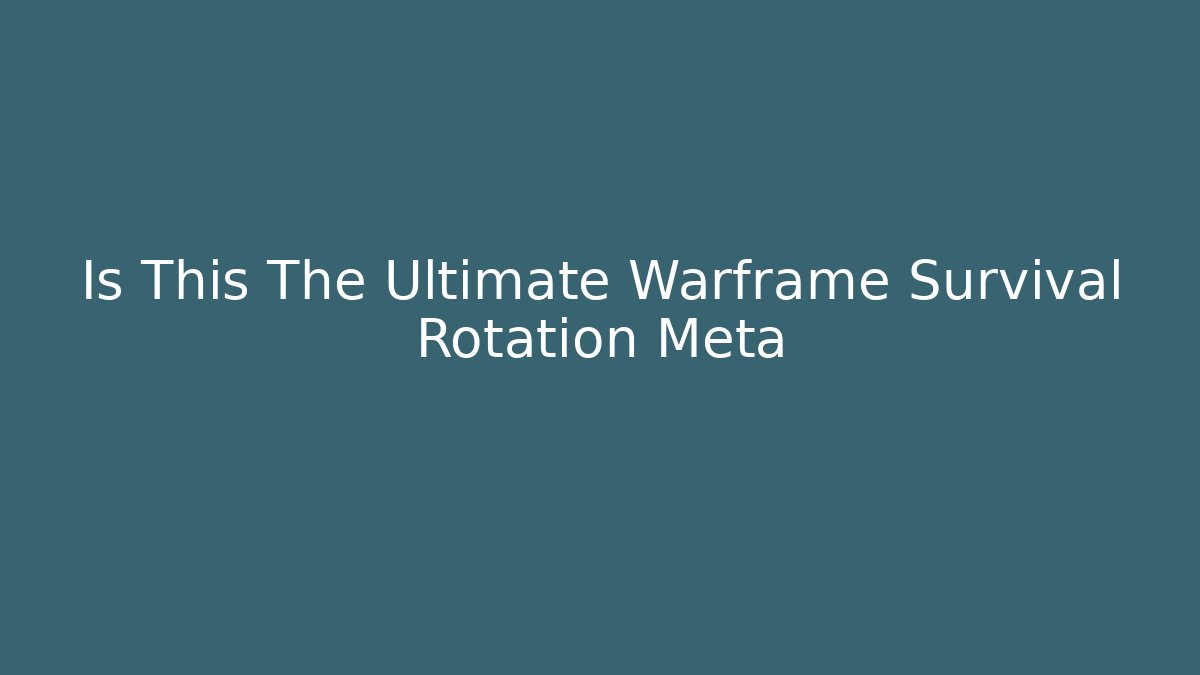 Is This The Ultimate Warframe Survival Rotation Meta