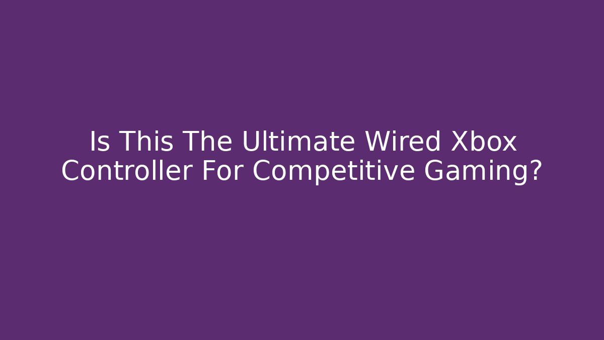 Is This The Ultimate Wired Xbox Controller For Competitive Gaming?