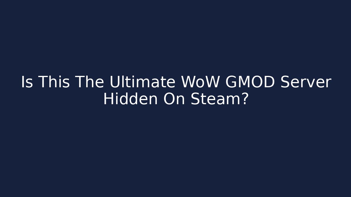 Is This The Ultimate WoW GMOD Server Hidden On Steam?