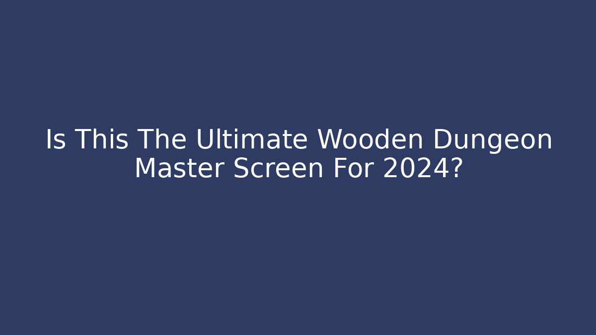 Is This The Ultimate Wooden Dungeon Master Screen For 2024?