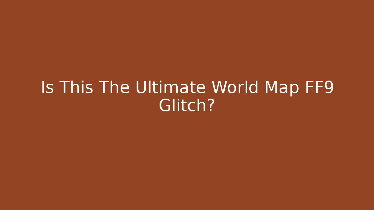 Is This The Ultimate World Map FF9 Glitch?