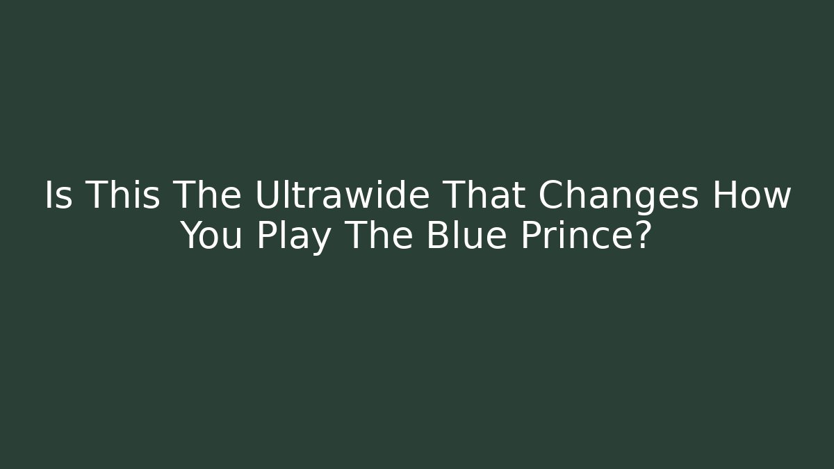 Is This The Ultrawide That Changes How You Play The Blue Prince?