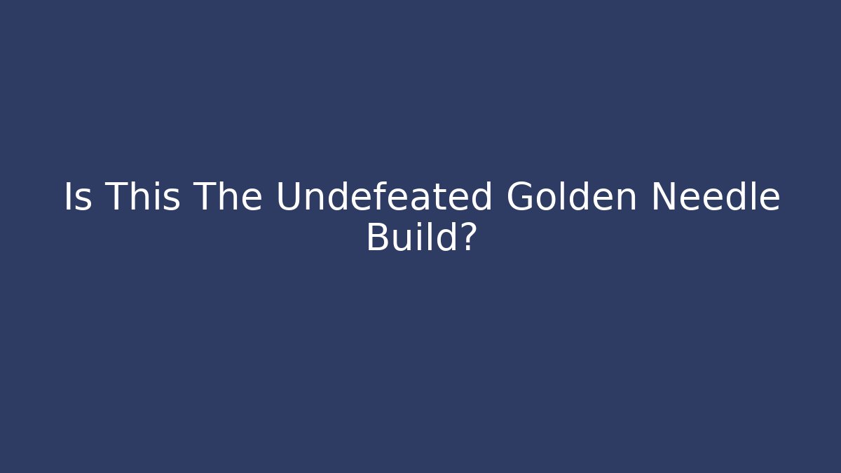 Is This The Undefeated Golden Needle Build? - Critter Realm