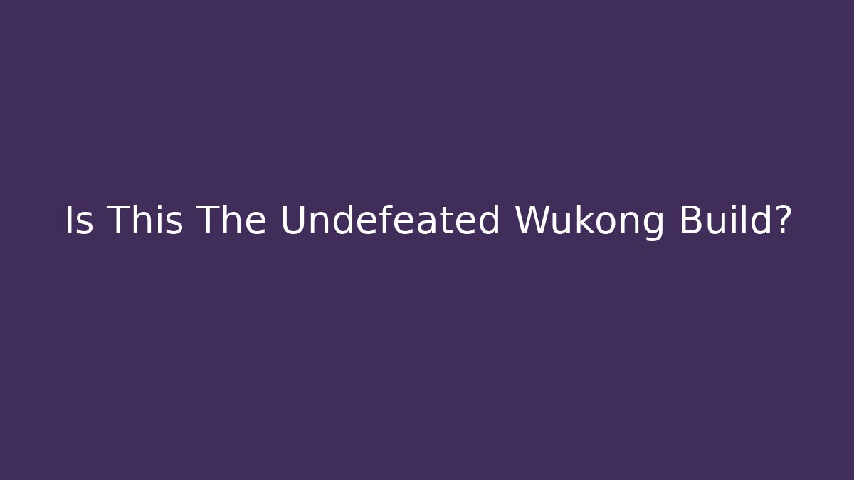Is This The Undefeated Wukong Build?