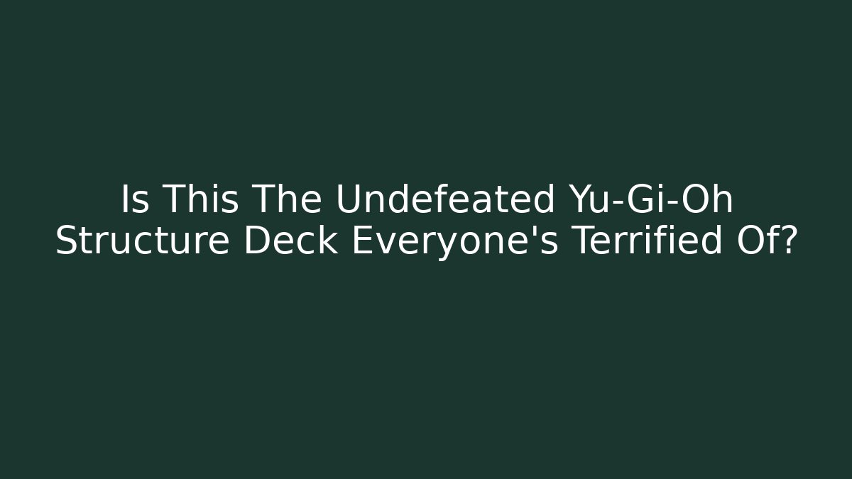 Is This The Undefeated Yu-Gi-Oh Structure Deck Everyone’s Terrified Of? - Critter Realm