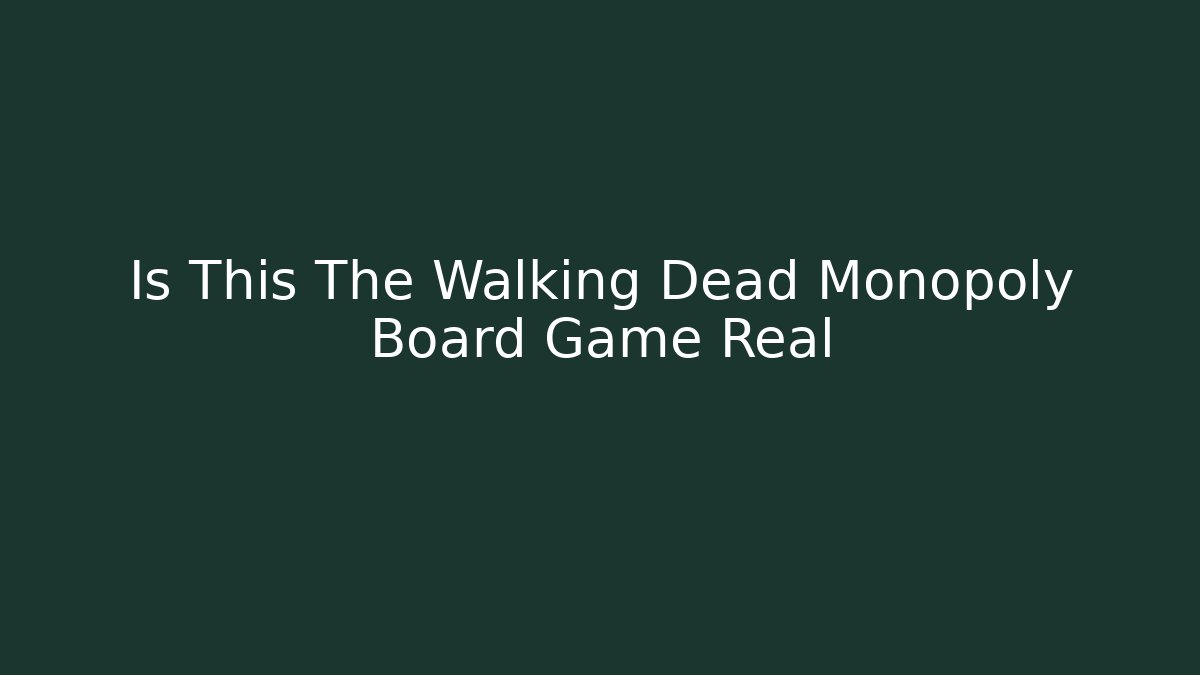 Is This The Walking Dead Monopoly Board Game Real