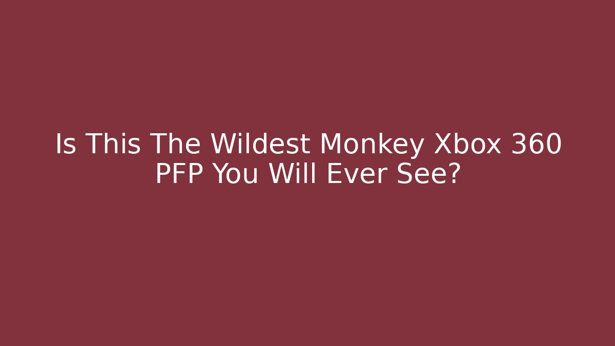 Is This The Wildest Monkey Xbox 360 PFP You Will Ever See?