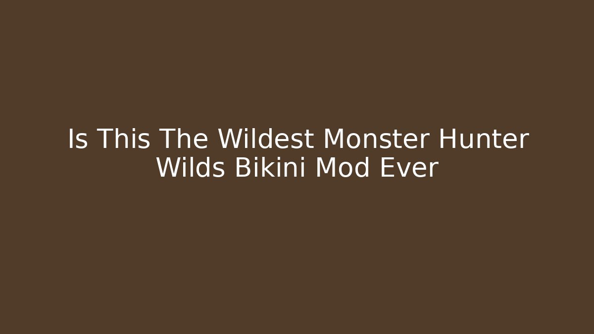 Is This The Wildest Monster Hunter Wilds Bikini Mod Ever