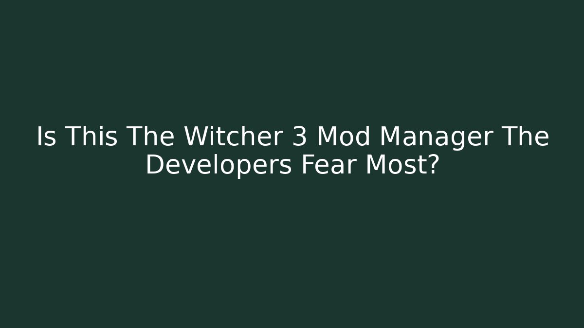 Is This The Witcher 3 Mod Manager The Developers Fear Most?