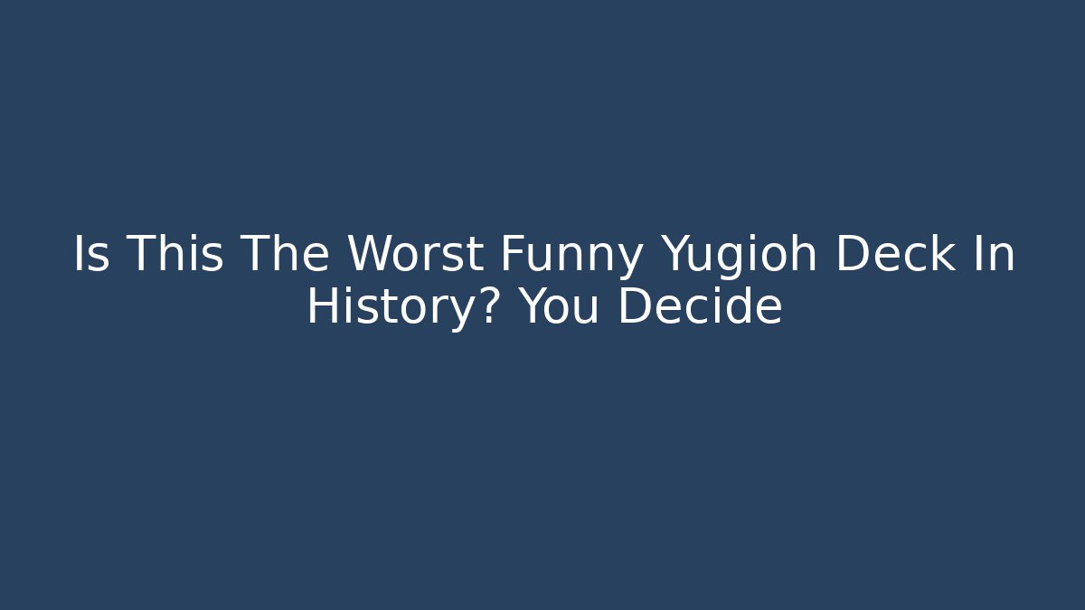 Is This The Worst Funny Yugioh Deck In History? You Decide - Critter Realm