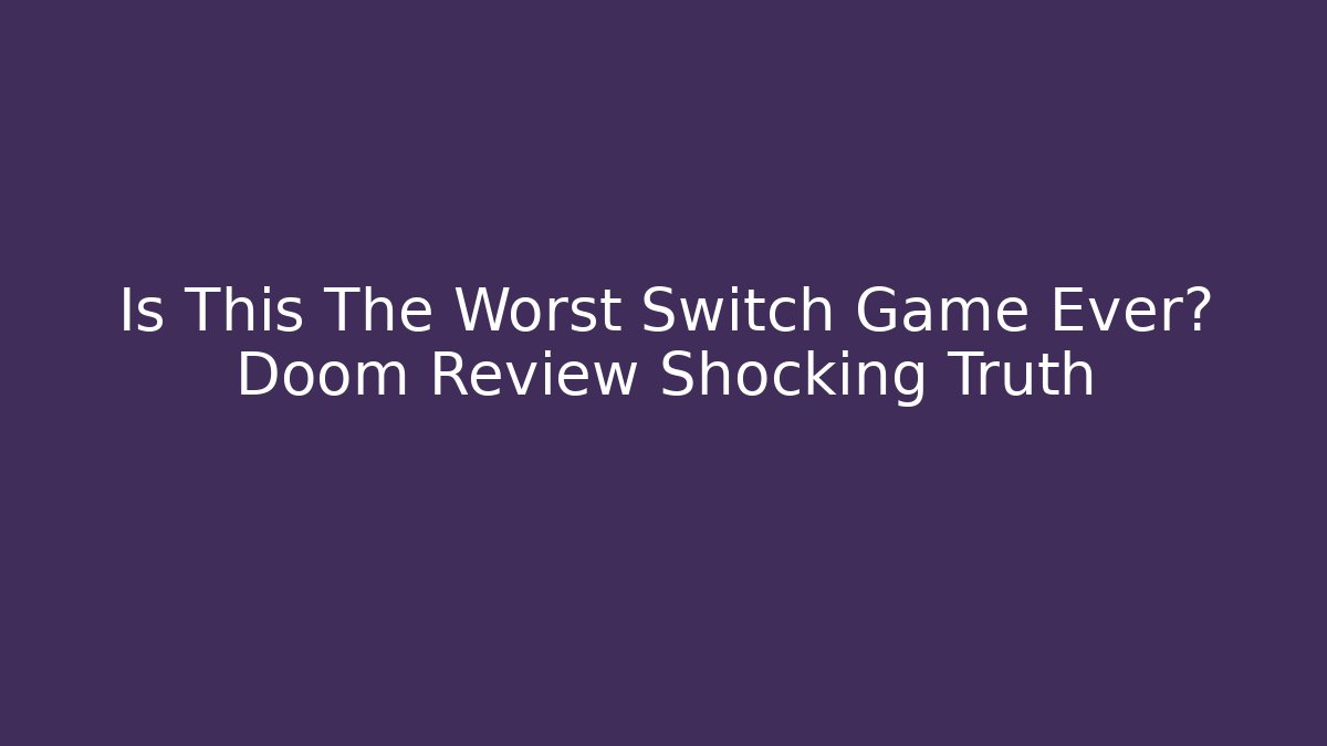 Is This The Worst Switch Game Ever? Doom Review Shocking Truth - Critter Realm