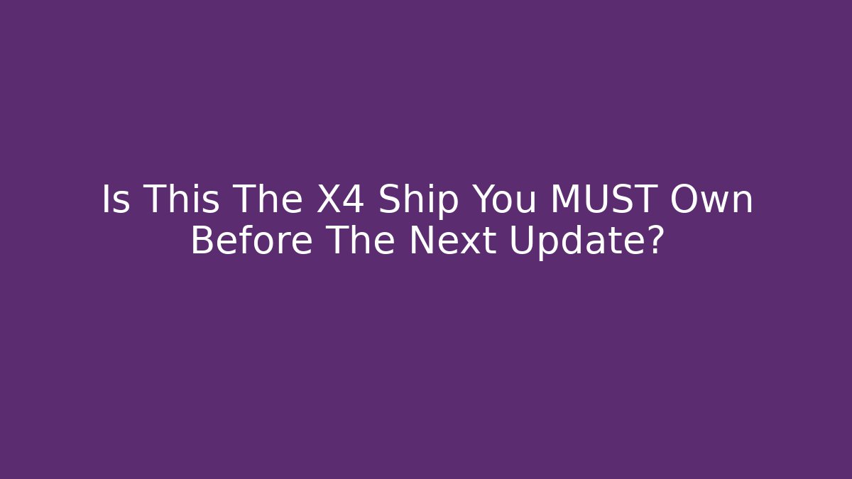 Is This The X4 Ship You MUST Own Before The Next Update? - Critter Realm