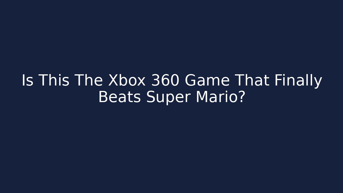 Is This The Xbox 360 Game That Finally Beats Super Mario?