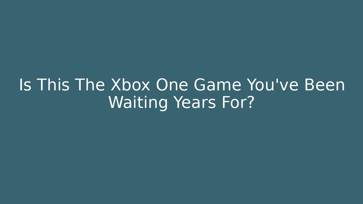 Is This The Xbox One Game You've Been Waiting Years For? - Critter Realm