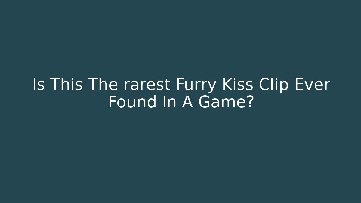 Is This The rarest Furry Kiss Clip Ever Found In A Game?