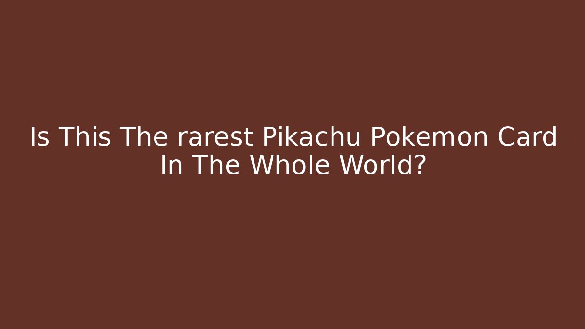Is This The rarest Pikachu Pokémon Card In The Whole World?