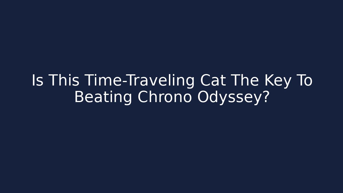 Is This Time-Traveling Cat The Key To Beating Chrono Odyssey?