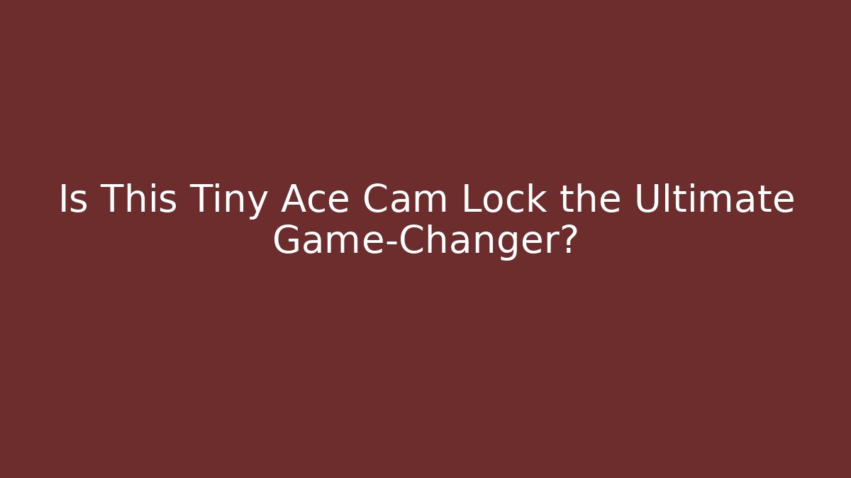 Is This Tiny Ace Cam Lock the Ultimate Game-Changer?