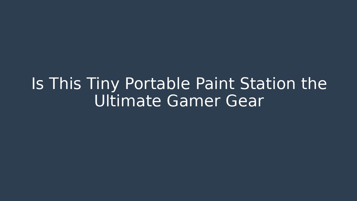 Is This Tiny Portable Paint Station the Ultimate Gamer Gear - Critter Realm