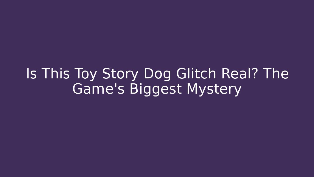 Is This Toy Story Dog Glitch Real? The Game's Biggest Mystery