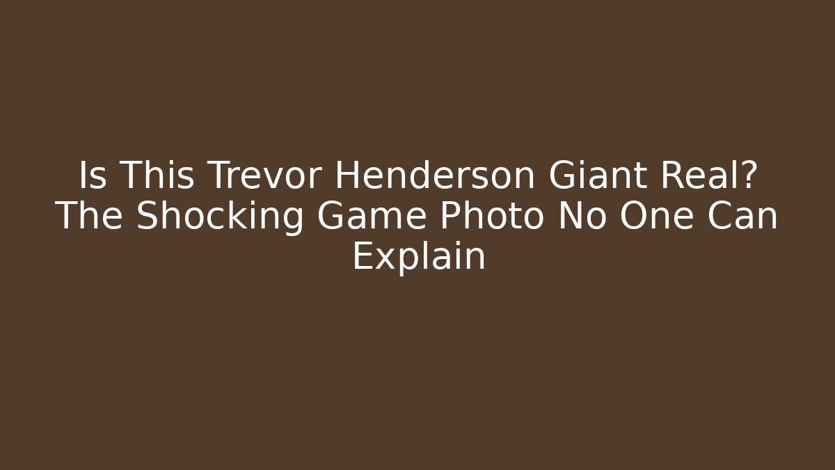Is This Trevor Henderson Giant Real? The Shocking Game Photo No One Can Explain