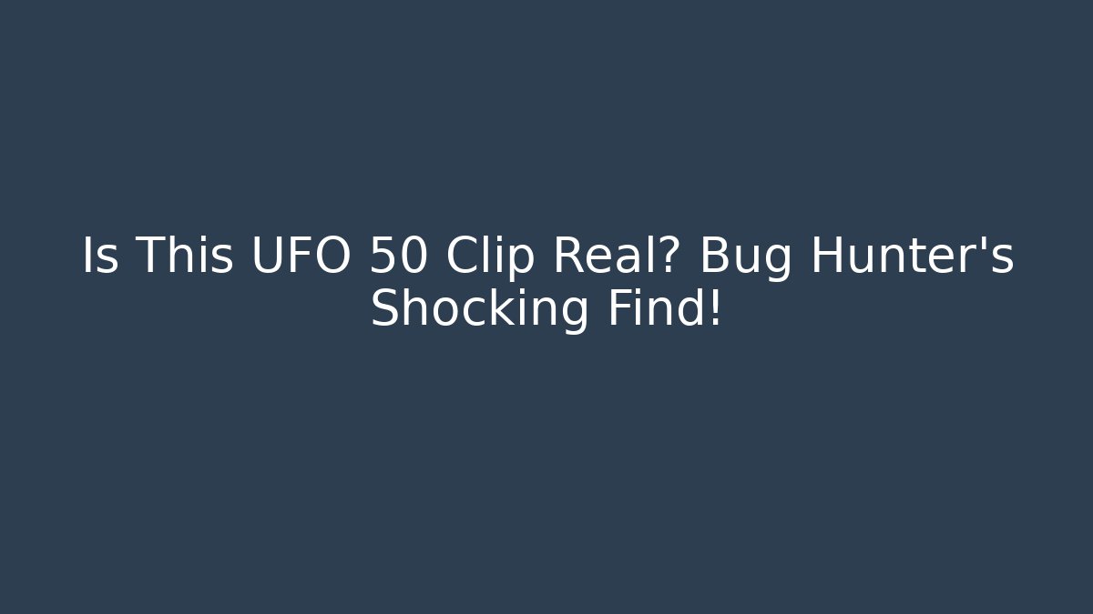 Is This UFO 50 Clip Real? Bug Hunter's Shocking Find!