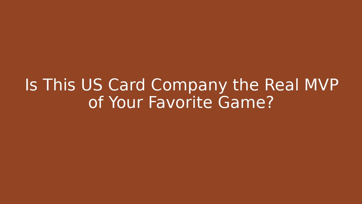 Is This US Card Company the Real MVP of Your Favorite Game?